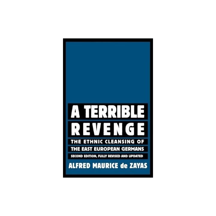 A Terrible Revenge. The Ethnic Cleansing of the East European Germans